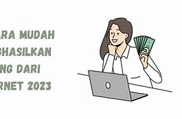 Cara Menghasilkan Uang Di Internet 2023